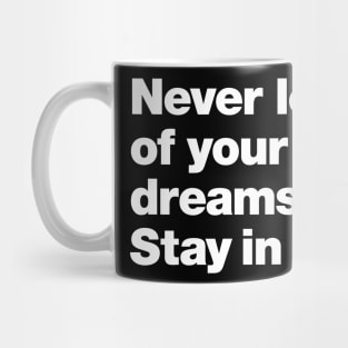 Never let go of your dreams. Stay in bed. Mug